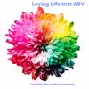 Loving Life Inst Adv song lyrics