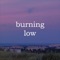 One Morning Left - burning low lyrics