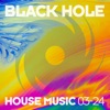 Black Hole House Music 03 - 24, 2024