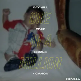 One In a Million (feat. Canon & Bizzle) - Single by Xay Hill & Rapzilla album reviews, ratings, credits