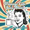 Vintage Cafe Jazz Blues: Saxophone Chillout Moments, Bar Lounge Session, Smooth Instrumental Songs album lyrics, reviews, download