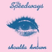 The Speedways - Shoulda Known (Radio Edit)