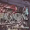 Thru Somethangz - Single album lyrics, reviews, download
