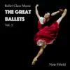 Ballet Class Music: The Great Ballets, Vol. 3 album lyrics, reviews, download