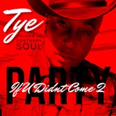Tye-Prince of Southern Soul - If U Did'nt Come 2 Party