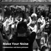 Make Your Noise - Single album lyrics, reviews, download