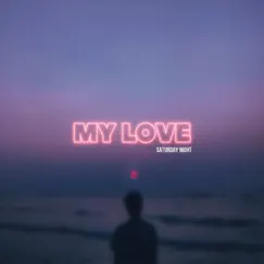 My Love (Saturday Night) - Single by C H O I S I E S & Sebi Ali album reviews, ratings, credits