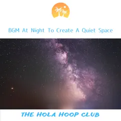 BGM At Night To Create A Quiet Space by The Hola Hoop Club album reviews, ratings, credits