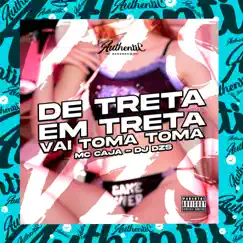 De Treta em Treta (Vai Toma Toma) [feat. MC Caja] Song Lyrics