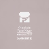 Oneohtrix Point Never - Ambients - EP