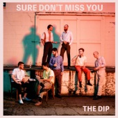 The Dip - Sure Don't Miss You