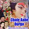 Chale Aabe Durga album lyrics, reviews, download