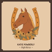 Katie Powderly - High Horse (feat. Chance Hurley)