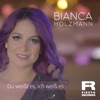 Bianca Holzmann - Du weißt es, ich weiß es