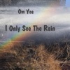 I Only See the Rain - Single