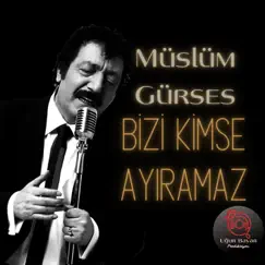 Bizi Kimse Ayıramaz - Single by Müslüm Gürses album reviews, ratings, credits
