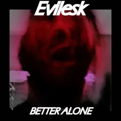 Better Alone - Single by Evilesk album reviews, ratings, credits