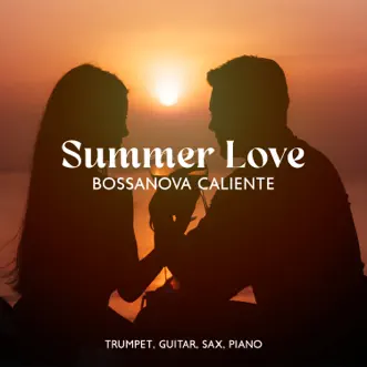 Summer Love: Bossa Nova Caliente, Lovely Music for Romantic Moments, Jazz Hotel del Mar (Trumpet, Guitar, Sax, Piano) by Chriss Bossa & Gregory Alley album reviews, ratings, credits