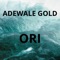 Ori (feat. Rocket) - ADEWALE GOLD lyrics