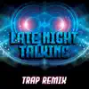 Stream & download Late Night Talking (Trap Remix) - Single