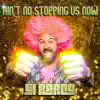 Ain't No Stopping Us Now (feat. Becky Grinham, John Mcgloughlin & Steve Taylor) [Extended] - Single album lyrics, reviews, download