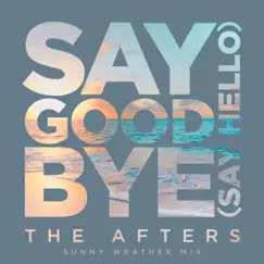 Say Goodbye (Say Hello) [Sunny Weather Mix] - Single by The Afters album reviews, ratings, credits