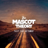 The Mascot Theory - Fast Car Getaway