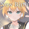 New Birth (feat. Kagamine Len) - Oh-P