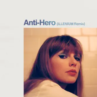 Anti-Hero (ILLENIUM Remix) - Single by Taylor Swift & ILLENIUM album reviews, ratings, credits