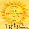 Hol dir ein Gelb aus der Sonne - Meine schönsten Lieder