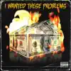 I Wanted These Problems - Single album lyrics, reviews, download