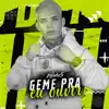 Geme pra Eu Ouvir - Single album lyrics, reviews, download