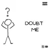 Doubt Me - Single album lyrics, reviews, download