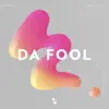 Da Fool - Single album lyrics, reviews, download