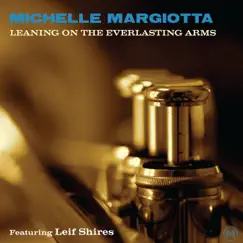 Leaning on the Everlasting Arms - Single (feat. Leif Shires) - Single by Michelle Margiotta album reviews, ratings, credits