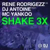 Shake 3x (Remixes) [Rene Rodrigezz vs. DJ Antoine] [feat. MC Yankoo] album lyrics, reviews, download