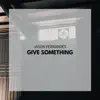 Give Something - Single album lyrics, reviews, download
