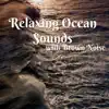 Relaxing Ocean Sounds with Brown Noise, Loopable album lyrics, reviews, download