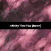 Infinity Time Two (Dawn) song lyrics