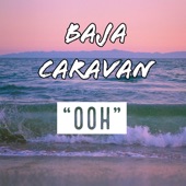 Baja Caravan - Ooh