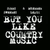 But You Like Country Music - Single album lyrics, reviews, download