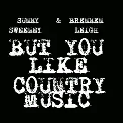 But You Like Country Music - Single by Sunny Sweeney & Brennen Leigh album reviews, ratings, credits