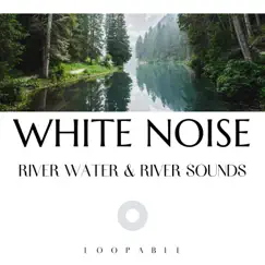 Relaxing Forest River - White Noise, Loopable Song Lyrics