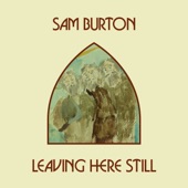 Sam Burton - Leaving Here Still