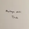 Mixtape 002: Dusk - EP album lyrics, reviews, download
