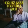 432 Hz Jazz to Chill Out album lyrics, reviews, download