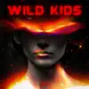 Wild Kids - Single album lyrics, reviews, download