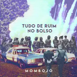Tudo de Ruim no Bolso - Single - Mombojó Tudo de Ruim no Bolso - Single - Mombojó