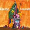 Chante le monde