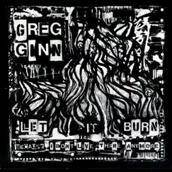 Let It Burn (Because I Don't Live There Anymore) by Greg Ginn album reviews, ratings, credits